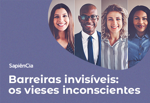 Barreiras Invisíveis: os vieses inconscientes