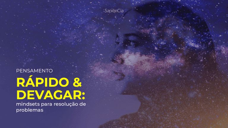 PENSAMENTO RÁPIDO E DEVAGAR: mindsets para resolução de problemas
