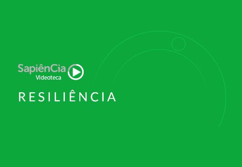 Videoteca Sapiência - Resiliência